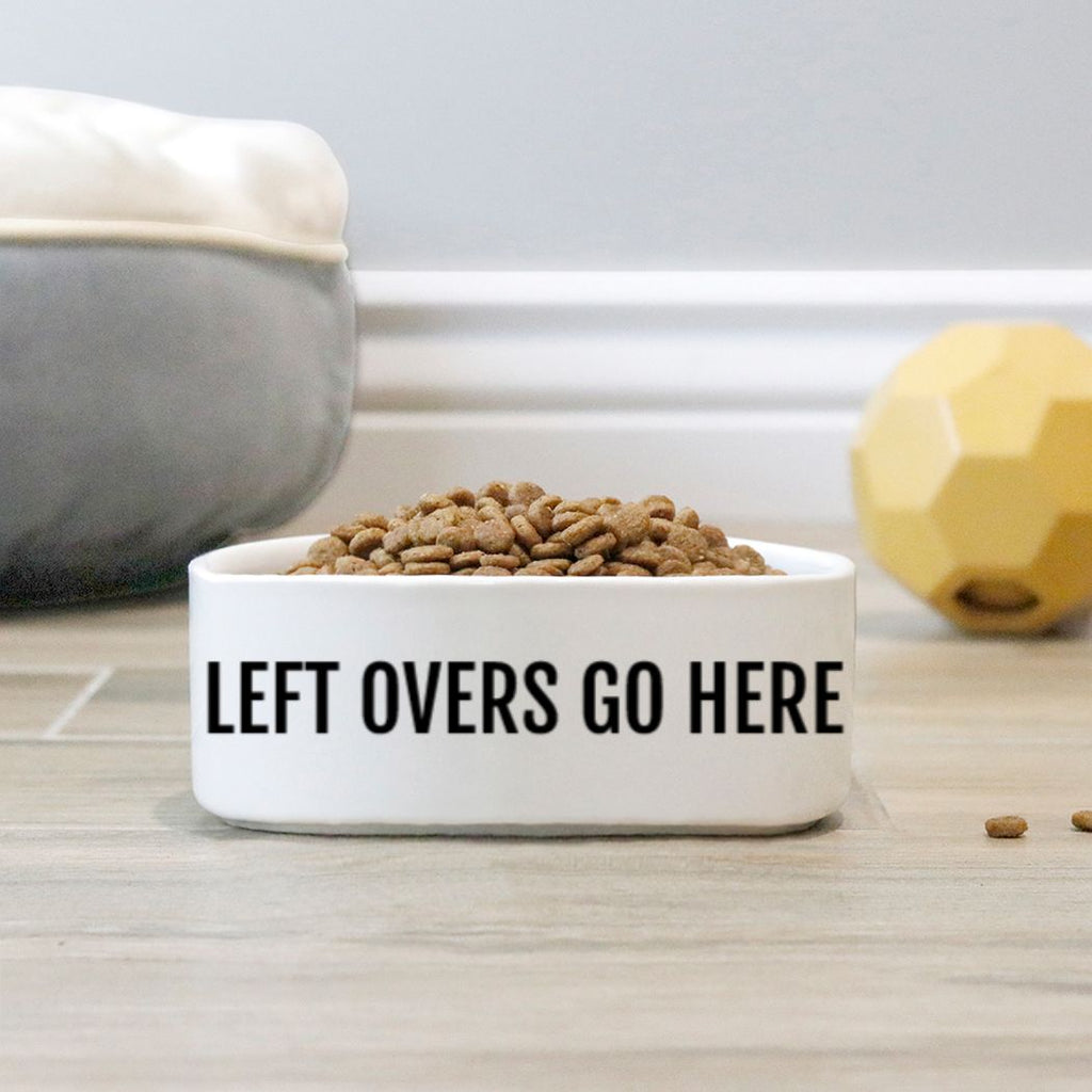 'LEFT OVERS GO HERE' Pet Bowl